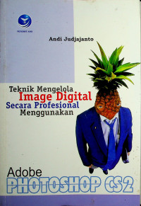 Teknik Mengelola Image Digital Secara Profesional Menggunakan Adobe PHOTOSHOP CS2