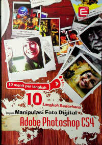 10 menit per langkah: 10 Langkah Sederhana: menguasai Manipulasi Foto Digital: Adobe Photoshop CS4