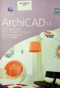 ArchiCAD 12: Teknik pembuatan desain arsitektur bangunan Dilengkapi dengan contoh aplikasi: Panduan Praktis