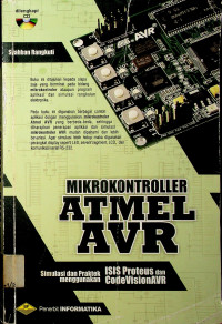 MIKROKONTROLLER ATMEL AVR: Simulasi dan Praktek  menggunakan ISIS Proteus dan CodeVisionAVR