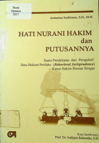 HATI NURANI HAKIM dan PUTUSANNYA: Suatu Pendekatan dari Perspektif Ilmu Hukum Perilaku (Behavioral Jurisprudence) Kasus Hakim Bismar Siregar