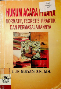 HUKUM ACARA PIDANA: NORMATIF, TEORITIS, PRAKTIK DAN PERMASALAHANNYA