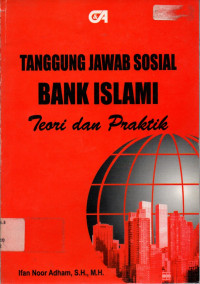 TANGGUNG JAWAB SOSIAL BANK ISLAMI: Teori dan Praktik