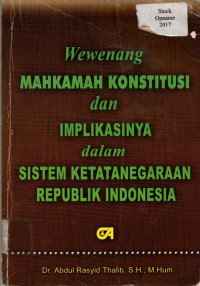 Wewenang MAHKAMAH KONSTITUSI dan IMPLIKASINYA dalam SISTEM KETATANEGARAAN REPUBLIK INDONESIA