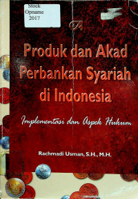 Produk dan Akad Perbankan Syariah di Indonesia: Implementasi dan Aspek Hukum