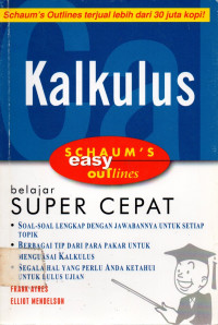 Kalkulus SCHAUM'S easy ouTlines: belajar SUPER CEPAT (SOAL-SOAL LENGKAP DENGAN JAWABANNYA UNTUK SETIAP TOPIK, BERBAGAI TIP DARI PAKAR UNTUK MENUASAI KALKULUS, SEGALA HAL YANG PERLU ANDA KETAHUI UNTUK LULUS UJIAN)