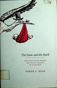 The State and the Stork: THE POPULATION DEBATE AND POLICY MAKING IN US HISTORY