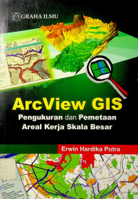 ArcView GIS Pengukuran dan Pemetaan Areal Kerja Skala Besar