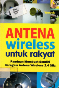 ANTENA wireless untuk rakyat; Panduan Membuat Sendiri Beragam Antena Wireless 2. 4 GHz