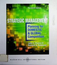 STRATEGIC MANAGEMENT: Planning for DOMESTIC & GLOBAL Competition, Thirteenth Edition