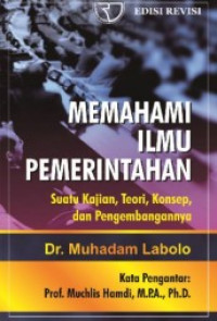 MEMAHAMI ILMU PEMERINTAHAN; Suatu Kajian, Teori, Konsep, dan Pengembangannya