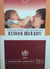 Pedoman Praktis Safe Motherhood ASUHAN IBU & BAYI