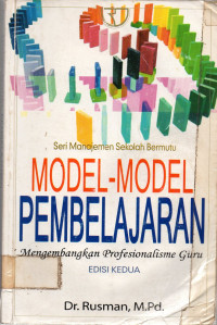 Seni Manajemen Sekolah Bermutu: MODEL-MODEL PEMBELAJARAN: Mengembangkan Profesionalisme Guru: EDISI KEDUA
