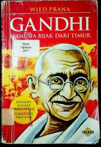 GANDHI: MANUSIA BIJAK DARI TIMUR: BIOGRAFI SINGKAT MAHATMA GANDHI 1869 - 1948