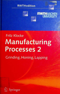 Manufacturing Processes 2: Grinding, Honing, Lapping