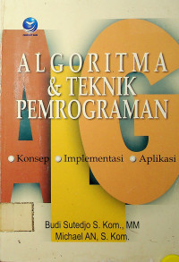ALGORITMA & TEKNIK PEMROGRAMAN: Konsep, Implementasi, Aplikasi
