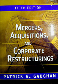 MERGERS, ACQUISITIONS, AND CORPORATE RESTRUCTURINGS, FIFTH EDITION