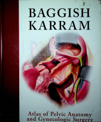 BAGGISH KARRAM : Atlas of Pelvic Anatomy and Gynecologic Surgery, THIRD EDITION