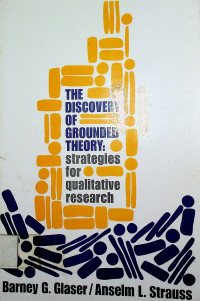 THE DISCOVERY OF GROUNDED THEORY : strategies for qualitative research