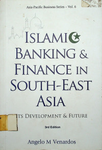 ISLAMIC BANKING AND FINANCE IN SOUTH-EAST ASIA : ITS DEVELOPMENT & FUTURE,  Asia-Pacific Business Series - Vol. 6