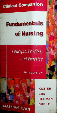 Clinical Companion: Fundamentals of Nursing Concepts, Process, and Practice, SIXTH EDITION