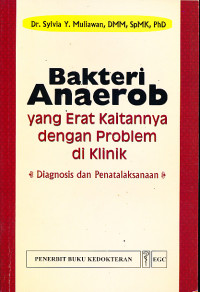 Bakteri Anaerob yang Erat Kaitannya dengan Problem di Klinik: Diagnosis dan Penatalaksanaan