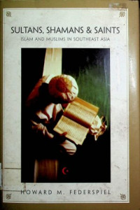 Sultans,  Shamans & Saints : Islam and Muslims in Southeast Asia