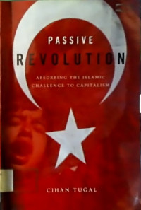 PASSIVE REVOLUTION, ABSORBING THE ISLAMIC CHALLENGE TO CAPITALISM