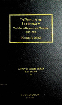 IN PURSUIT OF LEGITIMACY: THE MUSLIM BROTHETRS AND Mubarak, 1982-2000