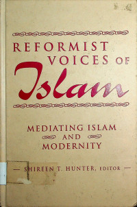 REFORMIST VOICES OF ISLAM: MEDIATING ISLAM AND MODERNITY