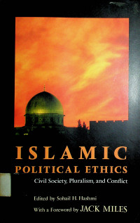 ISLAMIC POLITICAL ETHIC: CIVIL SOCIETY, PLURALISM, AND CONFLICT
