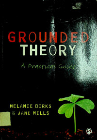 GROUNDED THEORY : A Practical Guide
