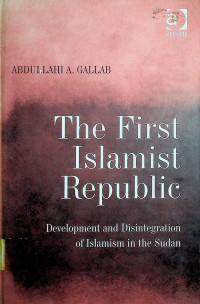 The First Islamist Republic; Development and Disintegration of Islamism in the Sudan