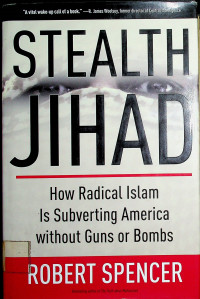 STEALTH JIHAD: How Radical Islam Is Subverting America without Guns or Bombs