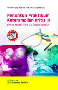 Penuntun Praktikum Keterampilan Kritis III untuk mahasiswa D-3 Keperawatan