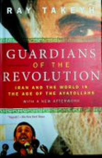 Guardians of the Revolution ; IRAN AND THE WORLD IN THE AGE OF THE AYATOLLAHS , WITH A NEW AFTERWORD