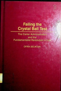 Failing the Crystal Ball Test The Carter Adminnistration and the Fundamentalist Revolution in Iran