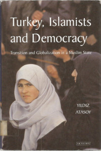 Turkey, Islamists and Democracy: Transition and Globalization in a Muslim State