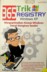 365 Trik Registry Windows XP: Mengoptimalkan Kinerja Windows Sesuai Keinginan Sendiri
