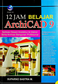 12 JAM BELAJAR ArchiCAD 9: Aplikasi Desain Arsitektur & Interior Serta Animasi Bangunan Profesional