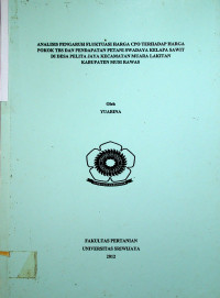 ANALISIS PENGARUH FLUKTUASI HARGA CPO TERHADAP HARGA POKOK TBS DAN PENDAPATAN PETANI SWADAYA KELAPA SAWIT DI DESA PELITA JAYA KECAMATAN MUARA LAKITAN KABUPATEN MUSI RAWAS