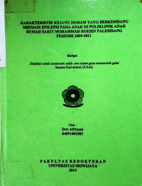 KARAKTERISTIK KEJANG DEMAM YANG BERKEMBANG MENJADI EPILEPSI PADA ANAK DI POLIKLINIK ANAK RUMAH SAKIT MOHAMMAD HOESIN PALEMBANG PERIODE 2009-2011