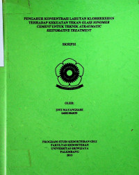 PENGARUH KONSENTRASI LARUTAN KLORHEKSIDIN TERHADAP KEKUATAN TEKAN GLASS IONOMER CEMENT UNTUK TEKNIK ATRAUMATIC RESTORATIVE TREATMENT