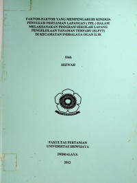 FAKTOR-FAKTOR YANG MEMPENGARUHI KINERJA PENYULUH PERTANIAN LAPANGAN (PPL) DALAM MELAKSANAKAN PROGRAM SEKOLAH LAPANG PENGELOLAAN TANAMAN TERPADU (SLPTT) DI KECAMATAN INDRALAYA KABUPATEN OGAN ILIR
