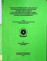 HUBUNGAN MANIFESTASI SIFAT, TIPE, LAMA DAN FREKUENSI KEJANG DENGAN JENIS KELAMIN PENDERITA KEJANG DEMAM PADA ANAK UMUR 6 BULAN HINGGA 5 TAHUN DIRAWAT INAP BAGIAN ANAK RSMH PALEMBANG PERIODE JANUARI-DESEMBER 2011