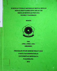 HUBUNGAN TINGKAT KECEMASAN DENTAL DENGAN PENGALAMAN KARIES SISWA KELAS VIII SEKOLAH MENENGAH PERTAMA NEGERI 17 PALEMBANG