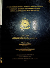 ANALISA PEMILIHAN MODA ANGKUTAN UMUM ANTAR KOTA PALEMBANG - LAMPUNG DENGAN MENGGUNAKAN METODE ANALYTICAL HIERARCHY PROCESS (AHP)