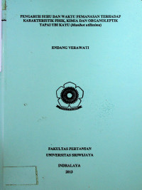 PENGARUH SUHU DAN WAKTU PEMANASAN TERHADAP KARAKTERISTIK FISIK, KIMIA DAN ORGANOLEPTIK TAPAI UBI KAYU (Manihot utilissima)