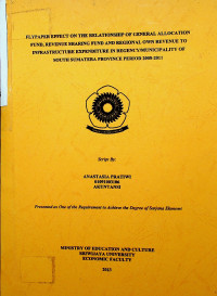 FLYPAPER EFFECT ON THE RELATIONSHIP OF GENERAL ALLOCATION FUND, REVENUE SHARING FUND, AND REGIONAL OWN REVENUE TO INFRASTRUCTURE EXPENDITURE IN REGENCY/MUNICIPALITY OF SOUTH SUMATERA PROVINCE PERIOD 2008-2011