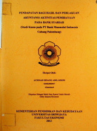 PENDAPATAN BAGI HASIL DAN PERLAKUAN AKUNTANSI AKTIVITAS PEMBIAYAAN PADA BANK SYARIAH ( Studi kasus pada PT. Bank Muamalat Indonesia Cabang Palembang)